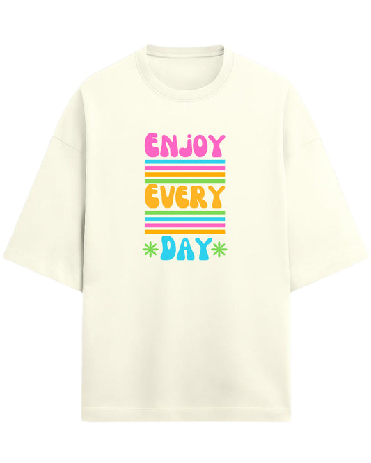 Enjoy Every Day Oversized T-Shirt | Positive Quote Graphic Tee | Premium 260 GSM Cotton