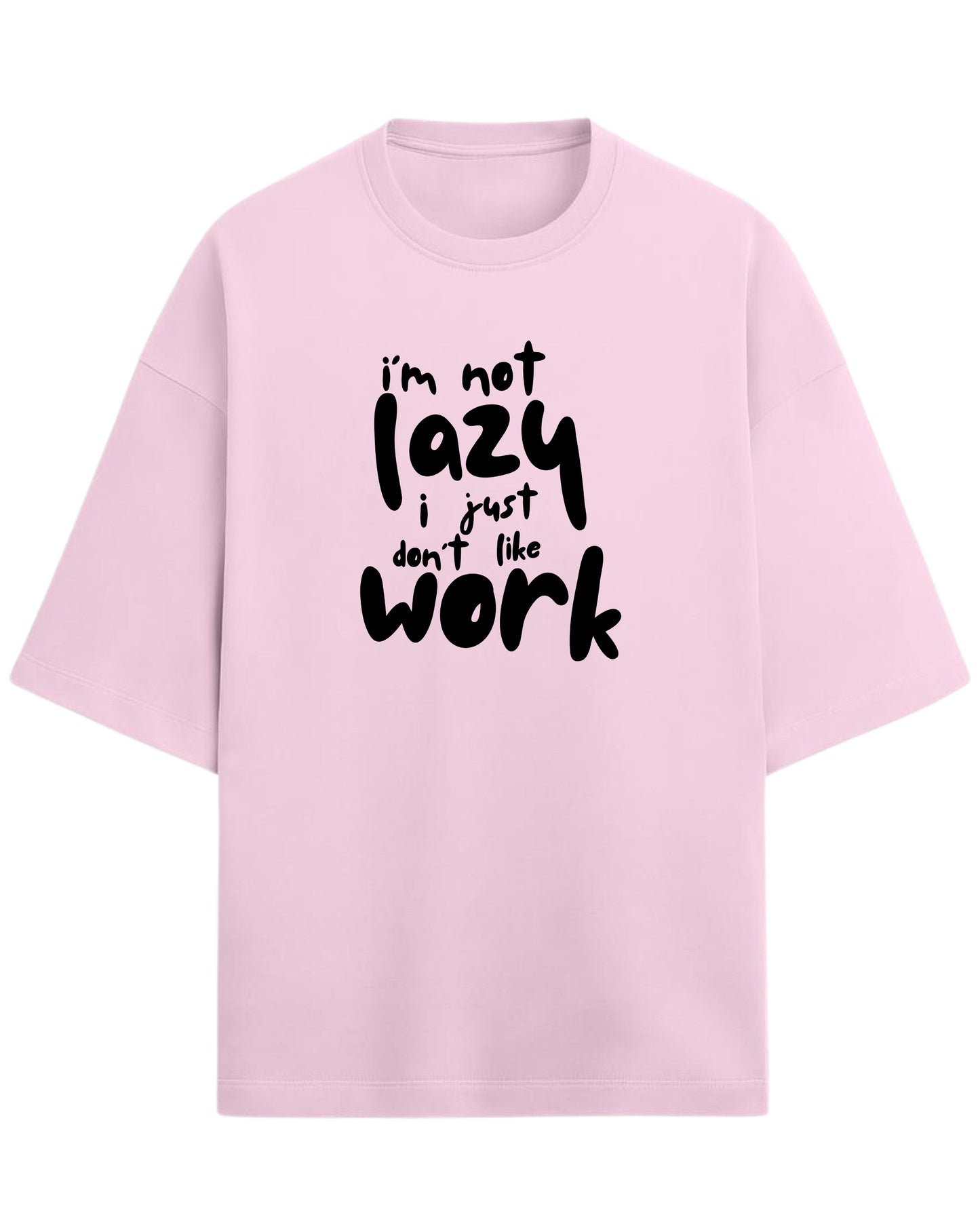 I’m Not Lazy, I Just Don’t Like Work Oversized T-Shirt | Funny Quote Graphic Tee | Premium 260 GSM Cotton
