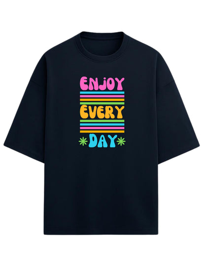 Enjoy Every Day Oversized T-Shirt | Positive Quote Graphic Tee | Premium 260 GSM Cotton