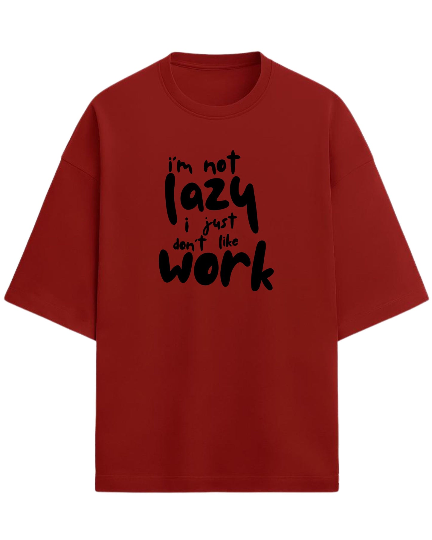I’m Not Lazy, I Just Don’t Like Work Oversized T-Shirt | Funny Quote Graphic Tee | Premium 260 GSM Cotton