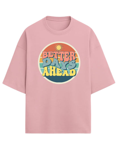 Better Days Ahead Oversized T-Shirt | Retro Positive Quote Tee | Premium 260 GSM Cotton