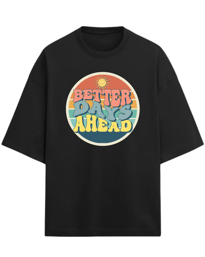 Better Days Ahead Oversized T-Shirt | Retro Positive Quote Tee | Premium 260 GSM Cotton