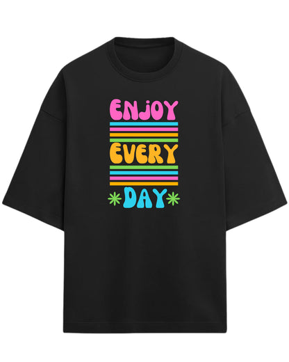 Enjoy Every Day Oversized T-Shirt | Positive Quote Graphic Tee | Premium 260 GSM Cotton