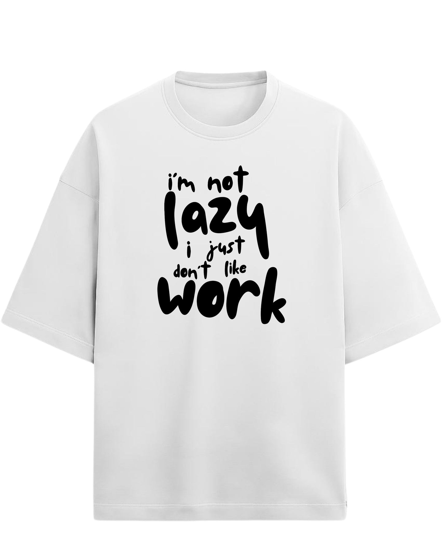 I’m Not Lazy, I Just Don’t Like Work Oversized T-Shirt | Funny Quote Graphic Tee | Premium 260 GSM Cotton