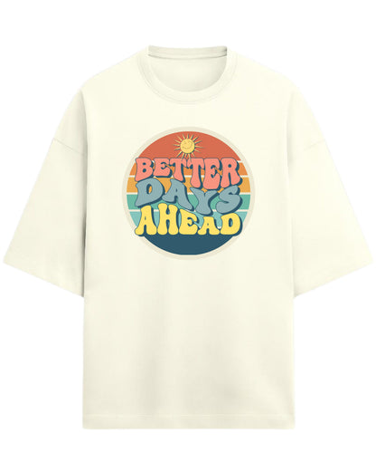 Better Days Ahead Oversized T-Shirt | Retro Positive Quote Tee | Premium 260 GSM Cotton