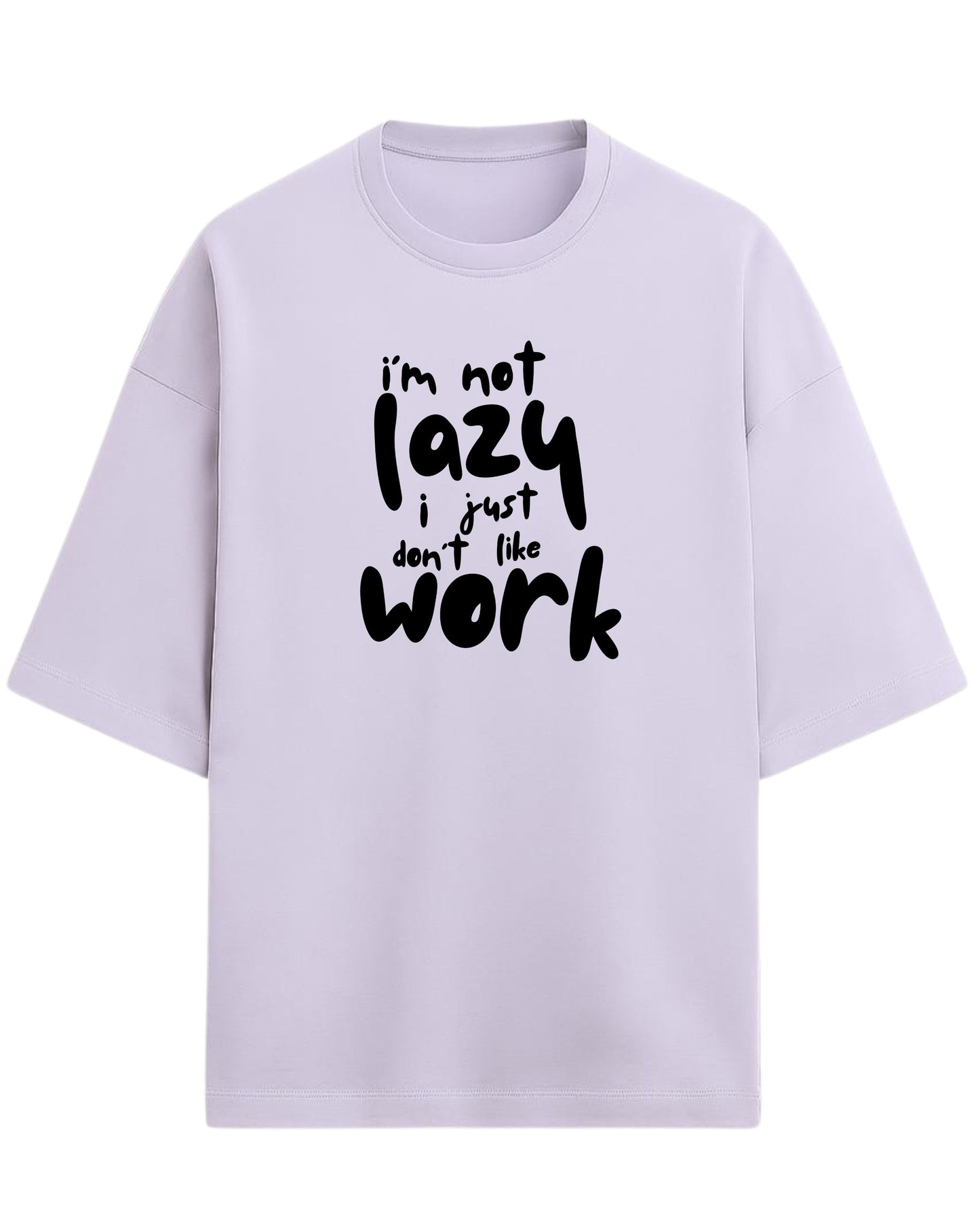 I’m Not Lazy, I Just Don’t Like Work Oversized T-Shirt | Funny Quote Graphic Tee | Premium 260 GSM Cotton