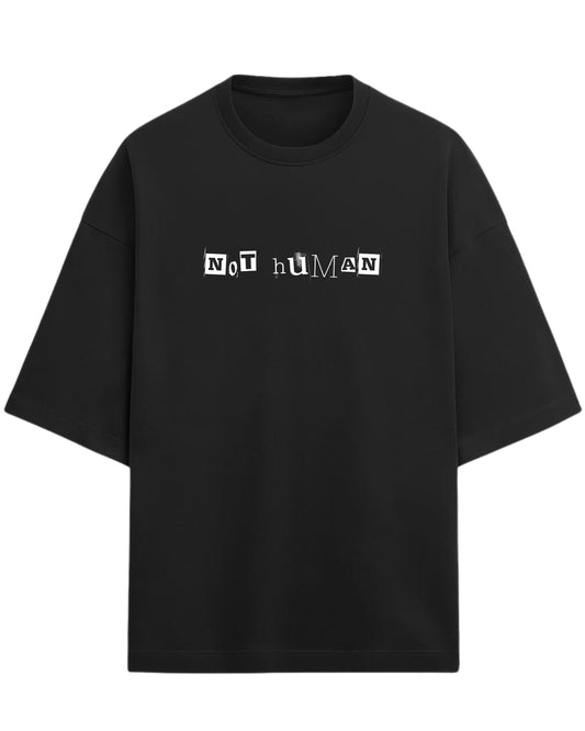 Not Human Oversized T-Shirt | Grunge Ransom-Text Graphic Tee | Premium 260 GSM Cotton