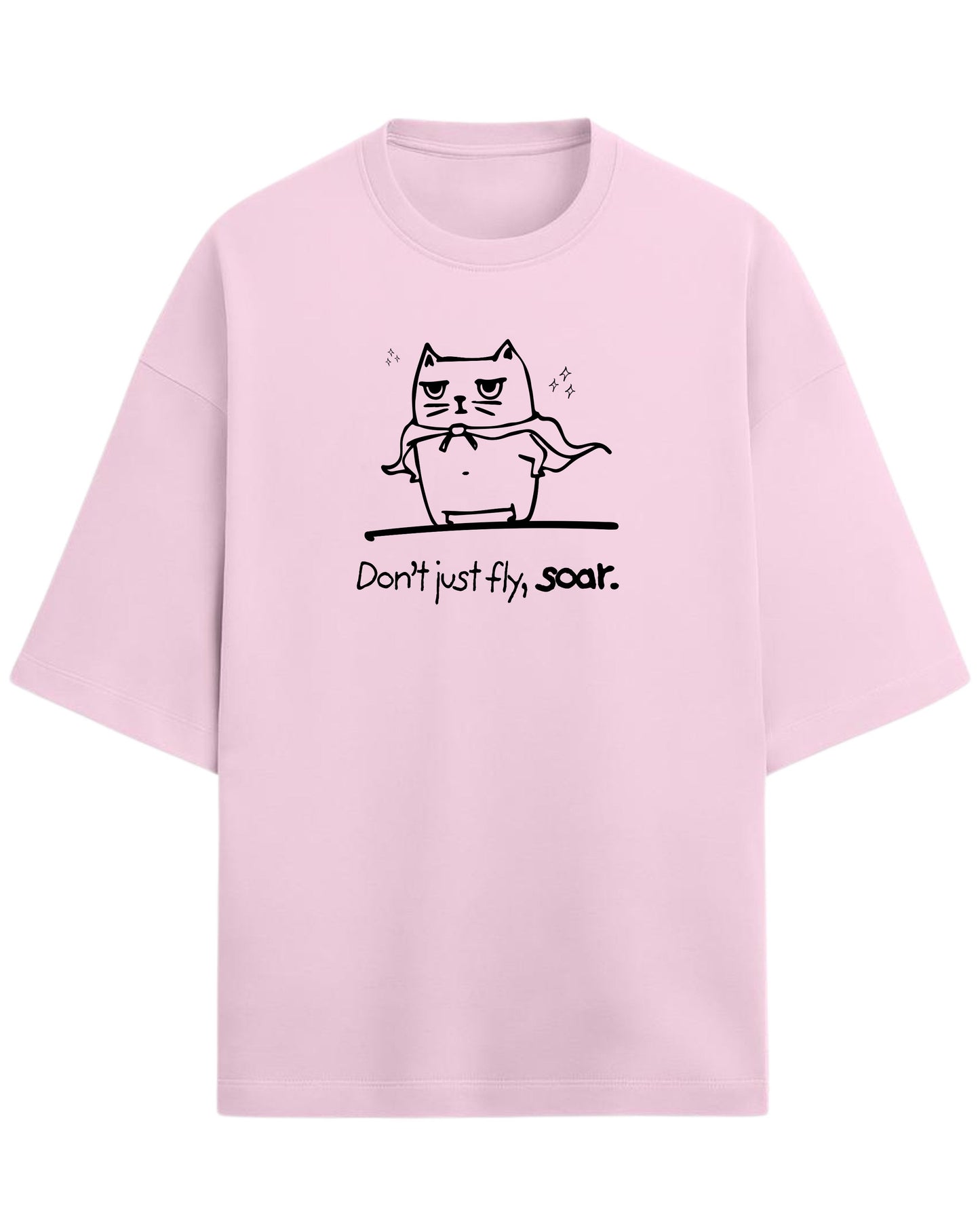Don’t Just Fly, Soar Oversized T-Shirt | Quote Graphic Tee | Premium 260 GSM Cotton