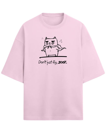 Don’t Just Fly, Soar Oversized T-Shirt | Quote Graphic Tee | Premium 260 GSM Cotton