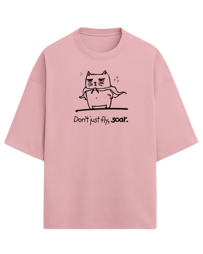Don’t Just Fly, Soar Oversized T-Shirt | Quote Graphic Tee | Premium 260 GSM Cotton