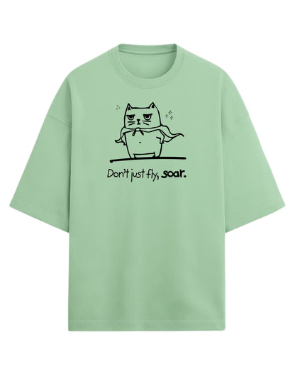 Don’t Just Fly, Soar Oversized T-Shirt | Quote Graphic Tee | Premium 260 GSM Cotton