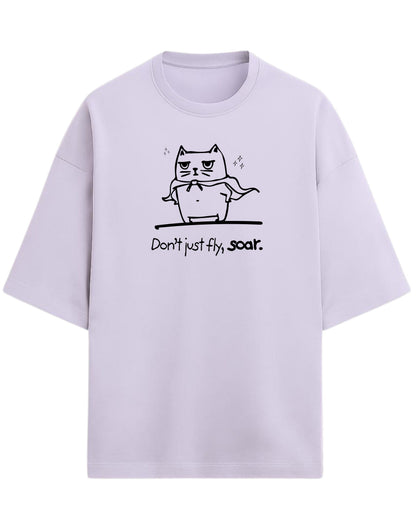 Don’t Just Fly, Soar Oversized T-Shirt | Quote Graphic Tee | Premium 260 GSM Cotton