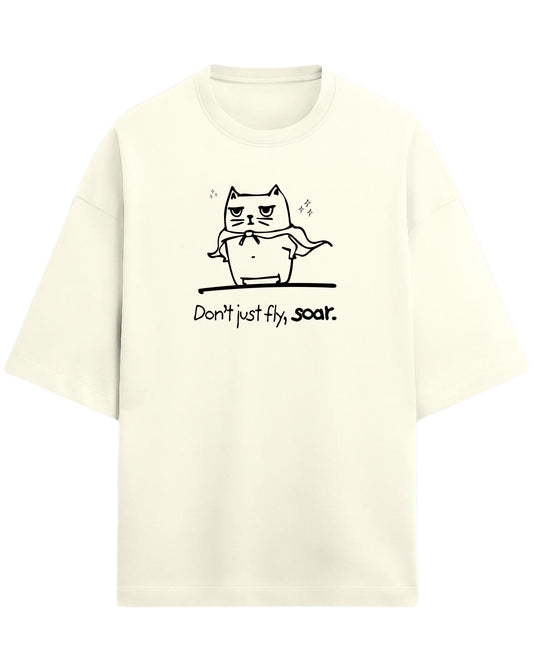 Don’t Just Fly, Soar Oversized T-Shirt | Quote Graphic Tee | Premium 260 GSM Cotton