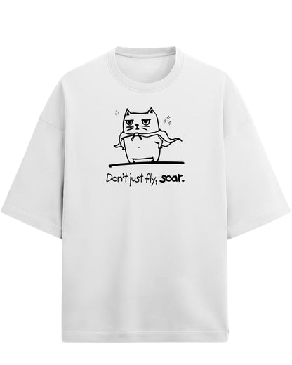 Don’t Just Fly, Soar Oversized T-Shirt | Quote Graphic Tee | Premium 260 GSM Cotton