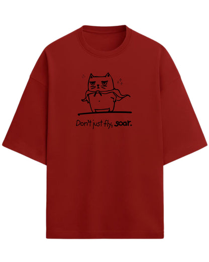 Don’t Just Fly, Soar Oversized T-Shirt | Quote Graphic Tee | Premium 260 GSM Cotton