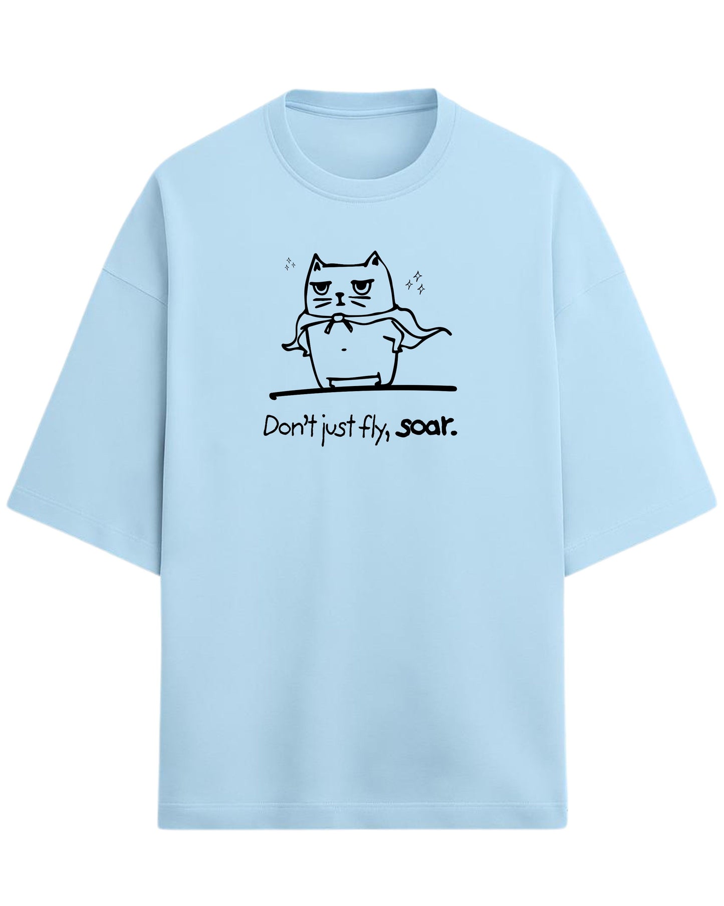 Don’t Just Fly, Soar Oversized T-Shirt | Quote Graphic Tee | Premium 260 GSM Cotton