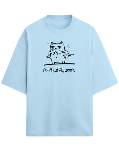 Don’t Just Fly, Soar Oversized T-Shirt | Quote Graphic Tee | Premium 260 GSM Cotton