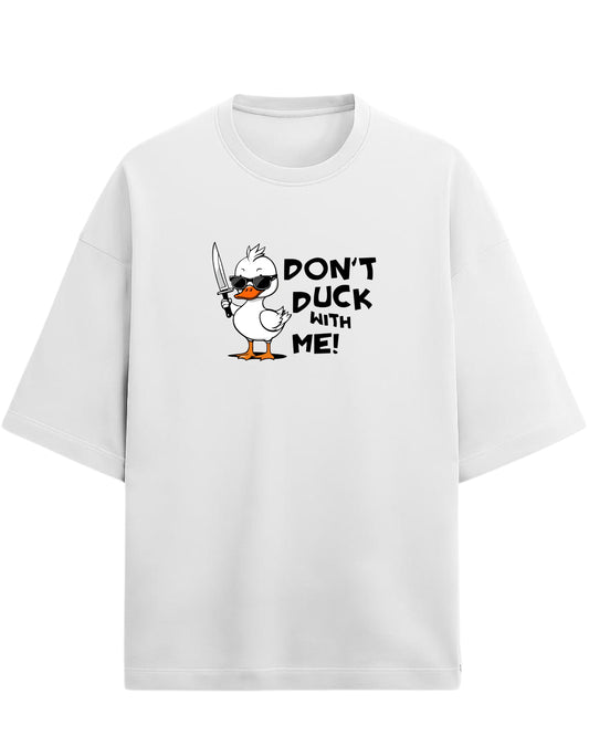 Don’t Duck With Me Oversized T-Shirt | Funny Graphic Tee | Premium 260 GSM Cotton