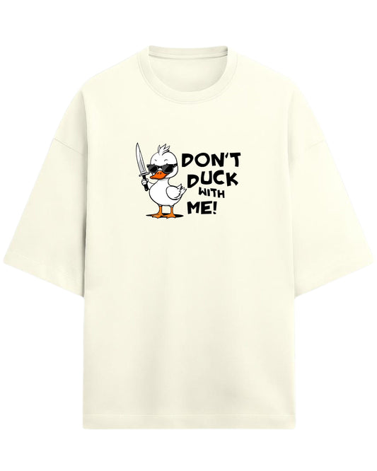 Don’t Duck With Me Oversized T-Shirt | Funny Graphic Tee | Premium 260 GSM Cotton