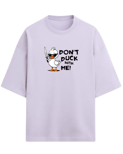Don’t Duck With Me Oversized T-Shirt | Funny Graphic Tee | Premium 260 GSM Cotton