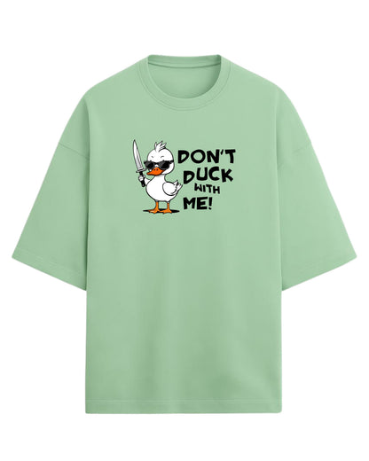 Don’t Duck With Me Oversized T-Shirt | Funny Graphic Tee | Premium 260 GSM Cotton