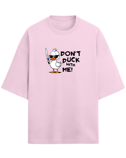 Don’t Duck With Me Oversized T-Shirt | Funny Graphic Tee | Premium 260 GSM Cotton