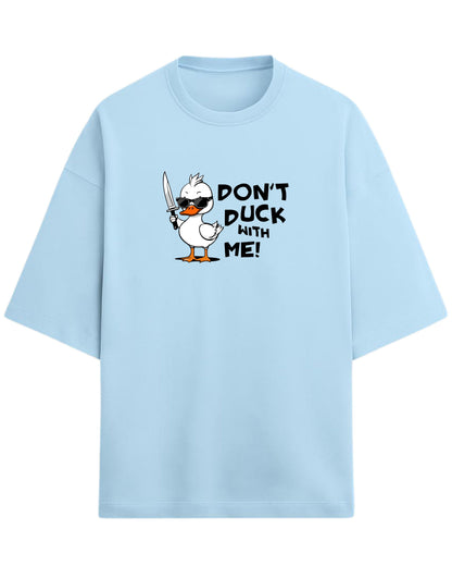 Don’t Duck With Me Oversized T-Shirt | Funny Graphic Tee | Premium 260 GSM Cotton