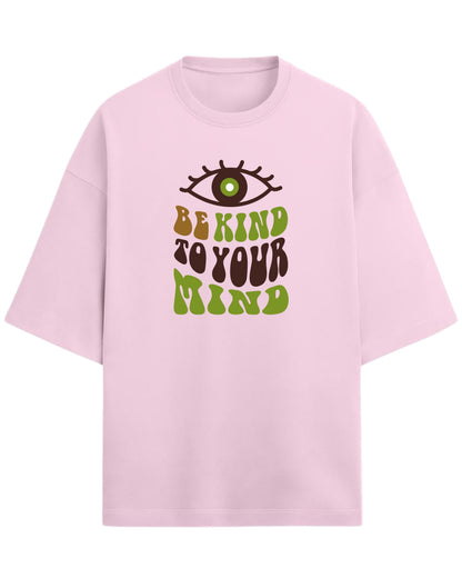Be Kind to Your Mind Oversized T-Shirt | Positive Quote Graphic Tee | Premium 260 GSM Cotton